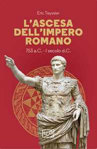 Libro L'ascesa dell'impero romano. 753 a.C-I secolo d.C. Eric Teyssier