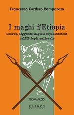 I maghi di Etiopia. Guerre, leggende, magie e superstizioni nell'Etiopia medievale