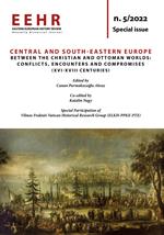 Eastern European history review. Annually historical journal (2022). Vol. 5: Central and South-Eastern Europe between the Christian and Ottoman worlds: conflicts, encounters and compromises (XVI-XVIII Centuries)