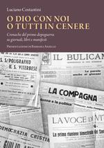 O Dio con noi o tutti in cenere. Cronache del primo dopoguerra su giornali, libri e manifesti