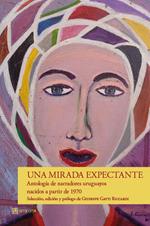 Una mirada expectante. Antología de narradores uruguayos nacidos a partir de 1970