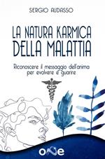 La Natura Karmica della Malattia. Riconoscere il messaggio dell'anima per evolvere e guarire