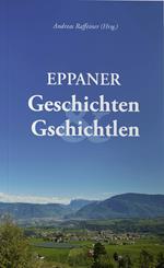 Eppaner Geschichten & Gschichtlen. Festgabe für Bürgermeister a. D. Dr. Franz Lintner zum 80. Geburtstag