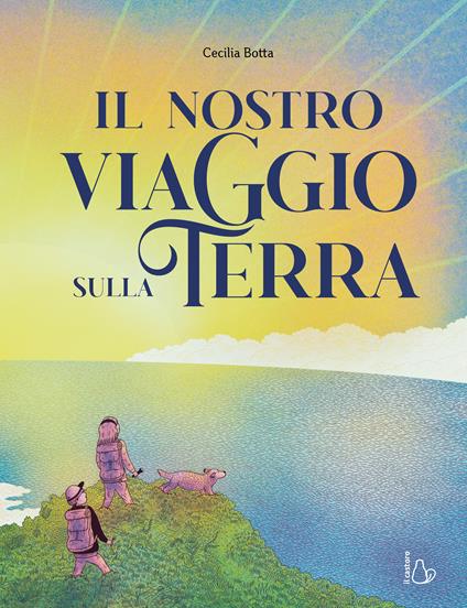 Il nostro viaggio sulla terra. Ediz. a colori - Cecilia Botta - copertina