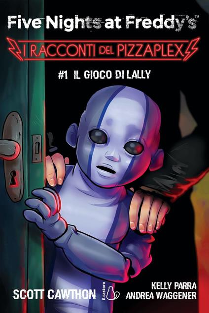 Il gioco di Lally. Five nights at Freddy's. I racconti del Pizzaplex. Vol. 1 - Scott Cawhton,Kelly Parra,Andrea Waggener,Rachele Salerno - ebook