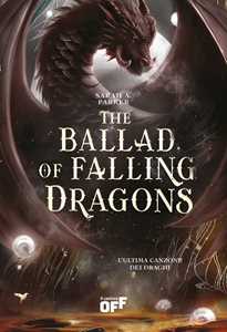 Libro The ballad of falling dragons. L'ultima canzone dei draghi. Con Segnalibro Sarah A. Parker