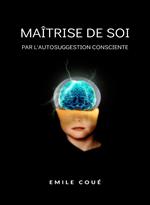 La maîtrise de soi-même par l'autosuggestion consciente. Nuova ediz.