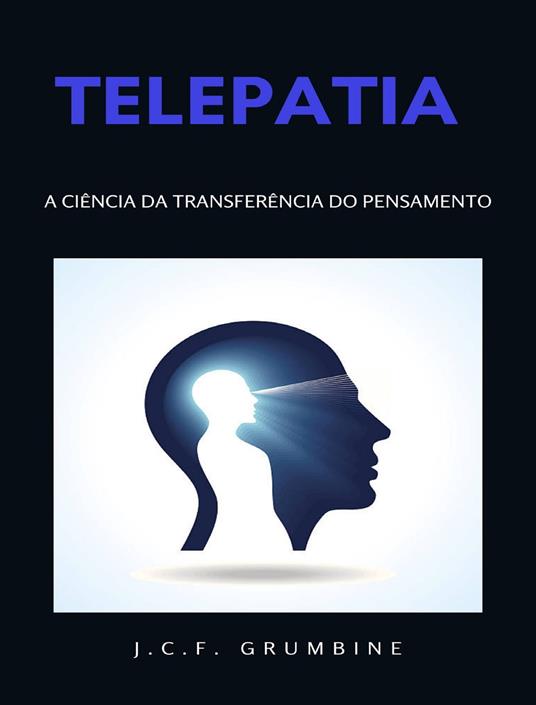 Telepatia, a ciência da transferência do pensamento. Nuova ediz. - J.C.F. Grumbine - copertina