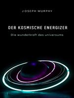 Der kosmische energizer: die wunderkraft des universums