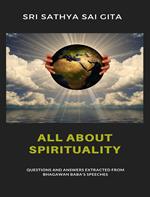 All about spirituality - Questions and answers extracted from Bhagawan Baba's speeches