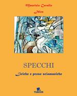 Specchi. Liriche e prose sciamaniche