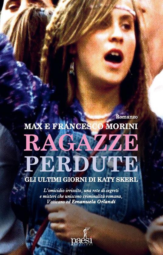 Ragazze perdute. Gli ultimi giorni di Katy Skerl - Max Morini,Francesco Morini - copertina