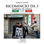 Ricomincio da 3. Napoli in festa. 1987-1990-2023. Ediz. illustrata