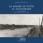 La madre di tutte le autostrade. Ediz. illustrata