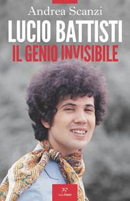 Lucio Battisti. Il genio invisibile