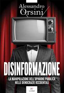 Libro Disinformazione. La manipolazione dell’opinione pubblica nelle democrazie occidentali Alessandro Orsini