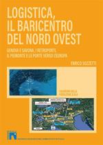 Logistica, il baricentro del Nord-Ovest. Genova e Savona, i retroporti, il Piemonte e le porte verso l'Europa
