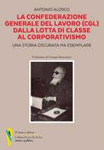 La Confederazione Generale del Lavoro (CGL) dalla lotta di classe al corporativismo. Una storia oscurata ma esemplare