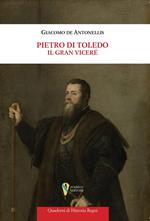 Pietro di Toledo. Il Gran Viceré