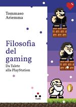 Filosofia del gaming. Da Talete alla PlayStation