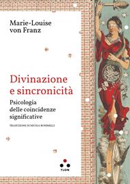 Divinazione e sincronicità. Psicologia delle coincidenze significative