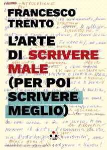 Libro L'arte di scrivere male (per poi scrivere meglio) Francesco Trento