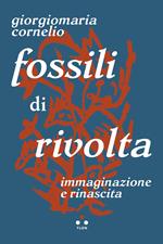 Fossili di rivolta. Immaginazione e rinascita