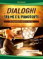 Dialoghi tra me e il pianoforte. 25 composizioni originali in stile pop. Con QR Code