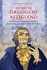 Storie di orgoglio astigiano. Di cambiamenti, di partenze e di arrivi, di nuovi inizi, perché una vita sola non ci basta