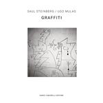 Ugo Mulas/Saul Steinberg. Graffiti. Ediz. italiana e inglese