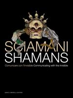 Sciamani. Comunicare con l'invisibile-Shamans. Communicating with the invisible. Ediz. illustrata