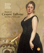 Ritratti di Cesare Tallone tra Otto e Novecento. Donna musa artista. Catalogo della mostra (Abano Terme, 14 settembre 2024-12 gennaio 2025). Ediz. a colori