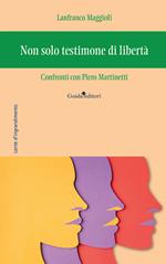 Non solo testimone di libertà. Confronti con Piero Martinetti