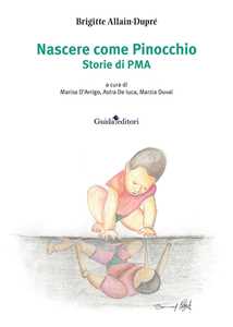 Libro Nascere come Pinocchio. Storie di PMA Brigitte Allain-Dupré