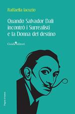 Quando Salvador Dalì incontrò i Surrealisti e la donna del destino