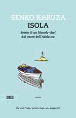 Isola. Storie di un filosofo-chef dal cuore dell'Adriatico