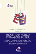 Progetto di ricerca formazione S.U.P.E.R.. Sistema Unitario in una Piattaforma Educativa e Riabilitativa