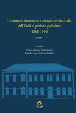 L'istruzione elementare e normale nel Sud Italia dall’Unità al periodo giolittiano (1861-1914). Vol. 1