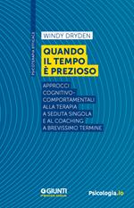 Quando il tempo è prezioso. Approcci cognitivo-comportamentali alla terapia a seduta singola e al coaching a brevissimo termine