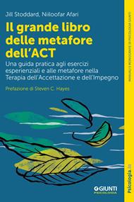 Il grande libro delle metafore dell'ACT. Una guida pratica agli esercizi esperienziali e alle metafore nella terapia dell'accettazione e dell'impegno