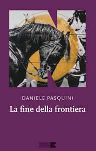 Libro La fine della frontiera Daniele Pasquini