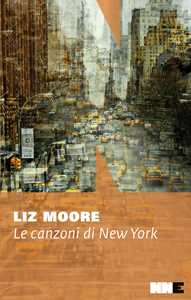 Libro Le canzoni di New York Liz Moore