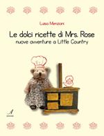 Le dolci ricette di Mrs. Rose. Nuove avventure a Little Country