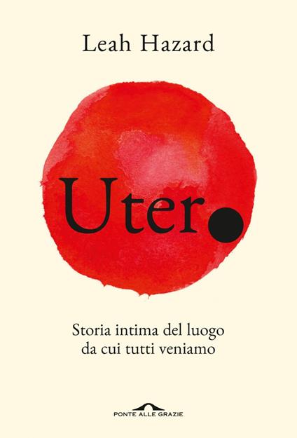 Utero. Storia intima del luogo da cui tutti veniamo - Leah Hazard - ebook