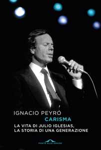 Libro Carisma. La vita di Julio Iglesias, la storia di una generazione Ignacio Peyró