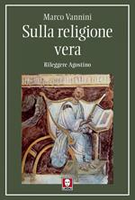 Sulla religione vera. Rileggere Agostino