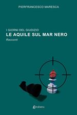 I giorni del giudizio. Le Aquile sul Mar Nero