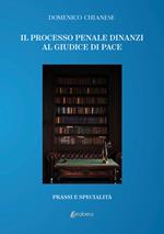 Il processo penale dinanzi al giudice di pace. Prassi e specialità