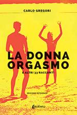 La donna orgasmo e altri 33 racconti