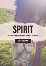 Spirit. Il cavallo che sapeva sussurrare alla vita